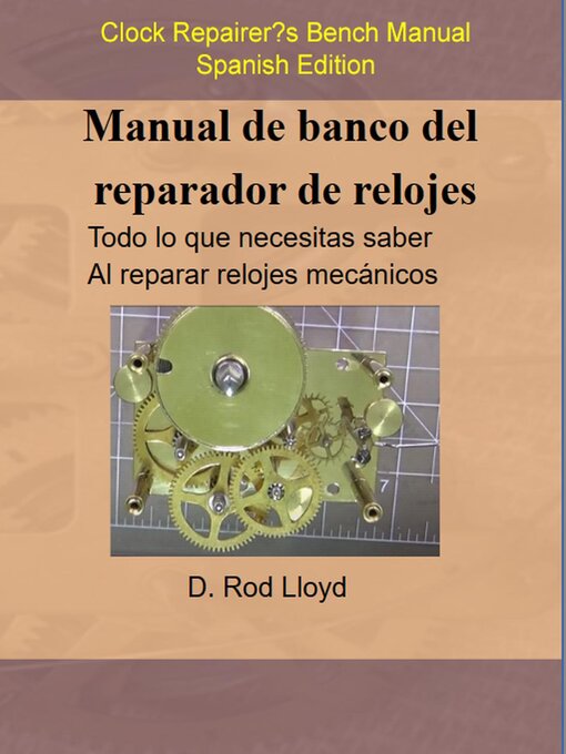 Title details for Manual de banco del reparador de relojes--Clock Repairers Bench Manual Spanish by D. Rod Lloyd - Available
